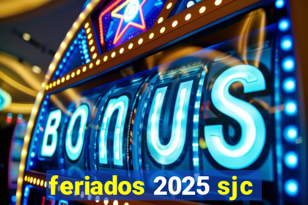 feriados 2025 sjc